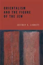 Book cover of Orientalism and the Figure of the Jew by Jeffrey S. Librett