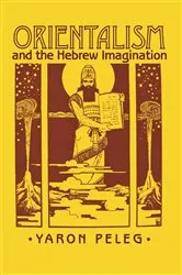 Book cover of Orientalism and the Hebrew Imagination by Yaron Peleg
