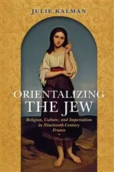Book cover of Orientalizing the Jew by Julie Kalman