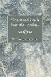 Book cover of Origen and Greek Patristic Theology by William Fairweather
