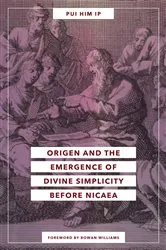 Book cover of Origen and the Emergence of Divine Simplicity before Nicaea by Pui Him Ip
