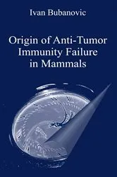 Book cover of Origin of Anti-Tumor Immunity Failure in Mammals by Ivan Bubanovic