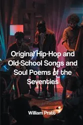 Book cover of Original Hip-Hop and Old-School Songs and Soul Poems of the Seventies by William Pratt