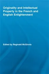 Book cover of Originality and Intellectual Property in the French and English Enlightenment by Reginald McGinnis