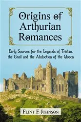 Book cover of Origins of Arthurian Romances by Flint F. Johnson
