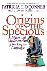 Book cover of Origins of the Specious by Patricia T. O'Conner