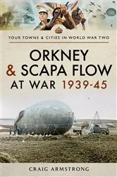 Book cover of Orkney and Scapa Flow at War 1939–45 by Craig Armstrong