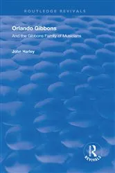 Book cover of Orlando Gibbons and the Gibbons Family of Musicians by John Harley