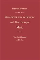 Book cover of Ornamentation in Baroque and Post-Baroque Music, with Special Emphasis on J.S. Bach by Frederick Neumann