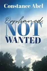 Book cover of Orphaned, Not Wanted by Constance Abel