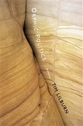 Book cover of Orphic Politics by Tim Lilburn