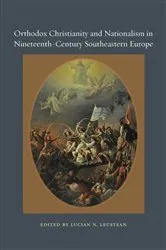 Book cover of Orthodox Christianity and Nationalism in Nineteenth-Century Southeastern Europe by Lucian N. Leustean