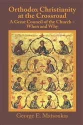 Book cover of Orthodox Christianity at the Crossroad: a Great Council of the Church – When and Why by George E. Matsoukas