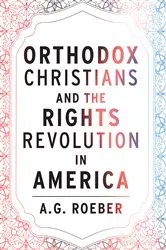 Book cover of Orthodox Christians and the Rights Revolution in America by A. G. Roeber