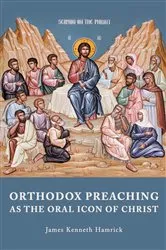 Book cover of Orthodox Preaching as the Oral Icon of Christ by James Kenneth Hamrick