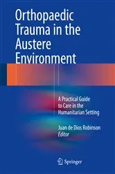 Book cover of Orthopaedic Trauma in the Austere Environment by Juan de Dios Robinson