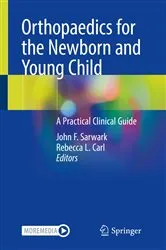 Book cover of Orthopaedics for the Newborn and Young Child by John F. Sarwark