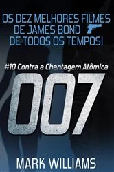 Book cover of Os Dez Melhores Filmes De James Bond... De Todos Os Tempos! #10: 007 Contra a Chantagem Atômica by Mark Williams