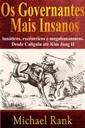 Book cover of Os governantes mais insanos: lunáticos, excêntricos e megalomaníacos. Desde Calígula até Kim Jong II by Michael Rank