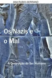 Book cover of Os Nazis e o Mal. A Destruição do Ser Humano by Ana Rubio-Serrano
