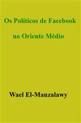 Book cover of Os Políticos de Facebook no Oriente Médio by Wael El-Manzalawy