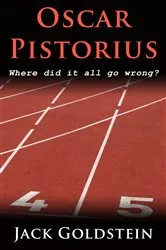 Book cover of Oscar Pistorius - Where Did It All Go Wrong? by Jack Goldstein