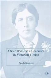 Book cover of Oscar Wilde as a Character in Victorian Fiction by A. Kingston