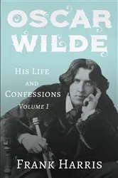 Book cover of Oscar Wilde - His Life and Confessions - Volume I by Unknown