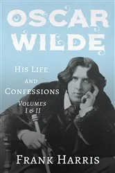 Book cover of Oscar Wilde - His Life and Confessions - Volumes I & II by Frank Harris