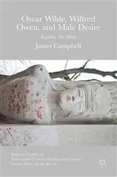 Book cover of Oscar Wilde, Wilfred Owen, and Male Desire by James Campbell