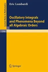 Book cover of Oscillatory Integrals and Phenomena Beyond all Algebraic Orders by Eric Lombardi