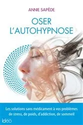 Book cover of Oser l'auto-hypnose by Annie Sapède