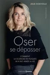 Book cover of Oser se dépasser - Comment la sclérose en plaques m'a fait aimer la vie by Julie Robveille