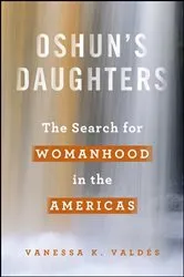 Book cover of Oshun's Daughters by Vanessa K. Valdés