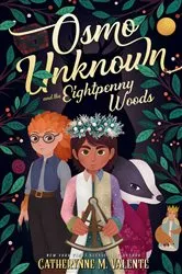 Book cover of Osmo Unknown and the Eightpenny Woods by Catherynne M. Valente