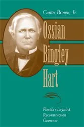 Book cover of Ossian Bingley Hart, Florida’s Loyalist Reconstruction Governor by Canter Brown