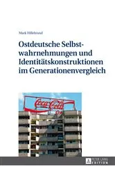 Book cover of Ostdeutsche Selbstwahrnehmungen und Identitaetskonstruktionen im Generationenvergleich by Mark Hillebrand