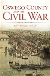 Book cover of Oswego County and the Civil War by Natalie Joy Woodall