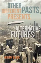 Book cover of Other Pasts, Different Presents, Alternative Futures by Jeremy Black