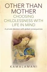 Book cover of Other Than Mother - Choosing Childlessness with Life in Mind by Kamalamani