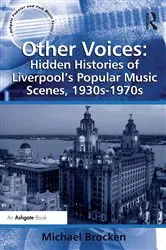 Book cover of Other Voices: Hidden Histories of Liverpool's Popular Music Scenes, 1930s-1970s by Michael Brocken