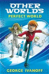 Book cover of OTHER WORLDS 1: Perfect World by George Ivanoff