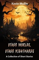 Book cover of Other Worlds, Other Nightmares by Kevin Mullin