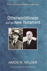 Book cover of Otherworldliness and the New Testament by Amos N. Wilder