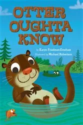 Book cover of Otter Oughta Know by Karyn Friedman-Everham