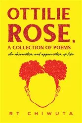 Book cover of Ottilie Rose, A Collection of Poems by RT Chiwuta