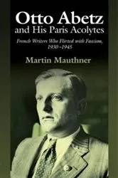 Book cover of Otto Abetz and His Paris Acolytes by Martin Mauthner
