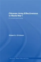 Book cover of Ottoman Army Effectiveness in World War I by Edward J. Erickson