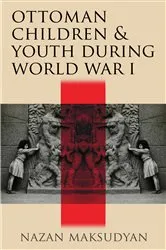 Book cover of Ottoman Children and Youth during World War I by Nazan Maksudyan