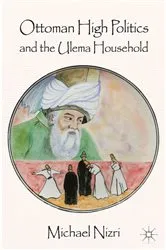 Book cover of Ottoman High Politics and the Ulema Household by Michael Nizri